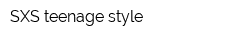 SXS-teenage style