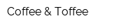 Coffee & Toffee