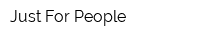 Just For People