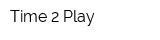 Time 2 Play