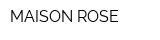 MAISON ROSE