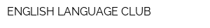 ENGLISH LANGUAGE CLUB