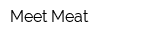 Meet Meat