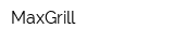 MaxGrill