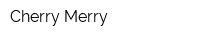 Cherry Merry
