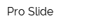 Pro Slide