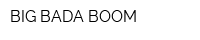 BIG BADA BOOM