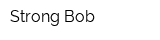 Strong Bob