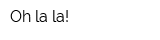Oh-la-la!