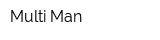 Multi Man