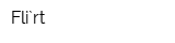 Fli`rt